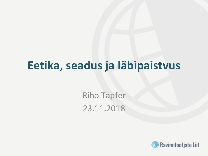 Eetika, seadus ja läbipaistvus Riho Tapfer 23. 11. 2018 