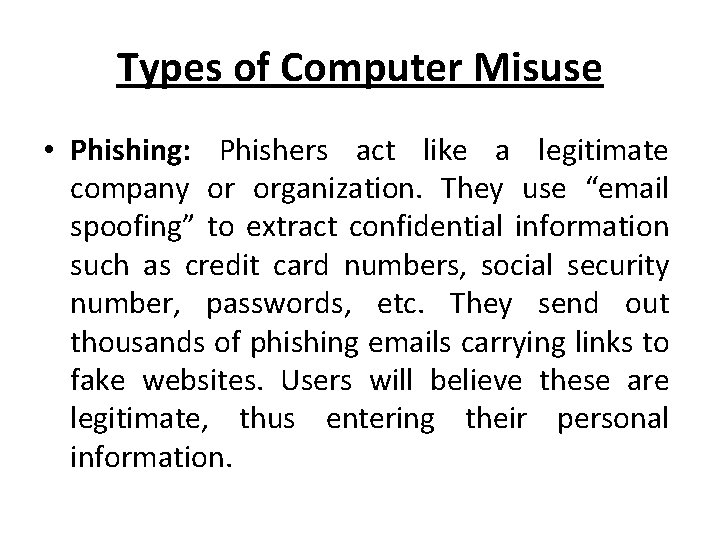 Types of Computer Misuse • Phishing: Phishers act like a legitimate company or organization. Types of Computer Misuse • Phishing: Phishers act like a legitimate company or organization.