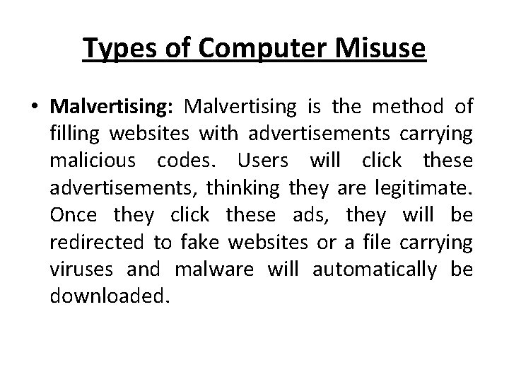 Types of Computer Misuse • Malvertising: Malvertising is the method of filling websites with