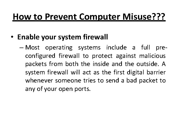 How to Prevent Computer Misuse? ? ? • Enable your system firewall – Most