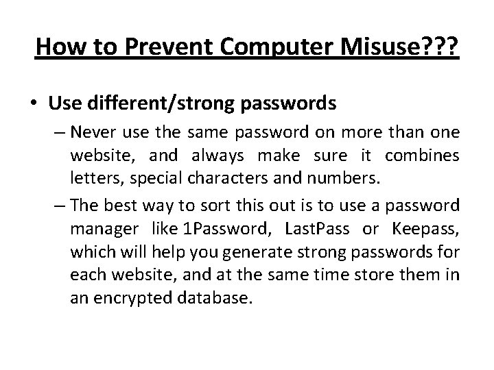 How to Prevent Computer Misuse? ? ? • Use different/strong passwords – Never use