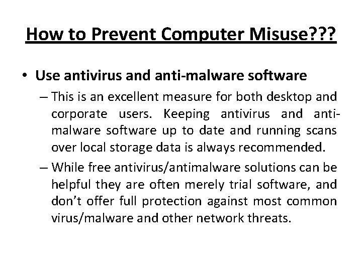 How to Prevent Computer Misuse? ? ? • Use antivirus and anti-malware software –