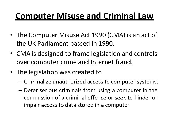 Computer Misuse and Criminal Law • The Computer Misuse Act 1990 (CMA) is an