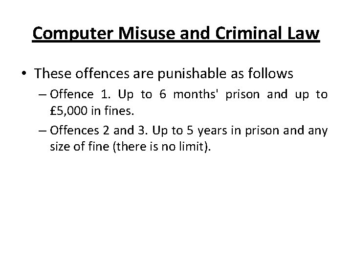 Computer Misuse and Criminal Law • These offences are punishable as follows – Offence