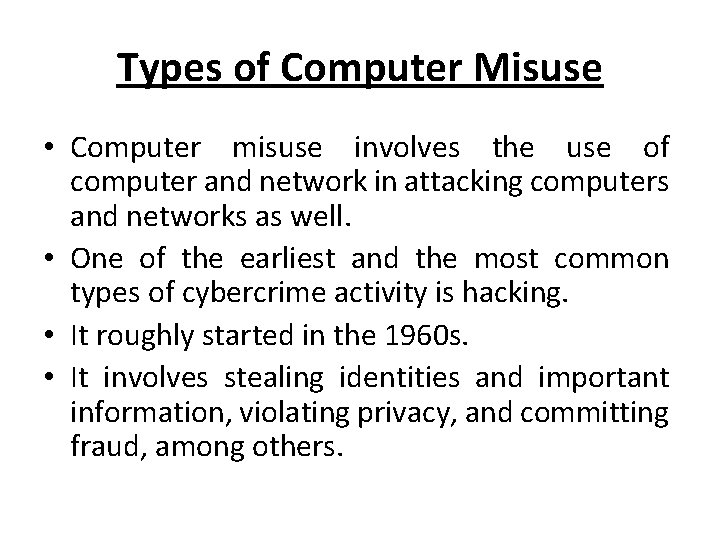 Types of Computer Misuse • Computer misuse involves the use of computer and network