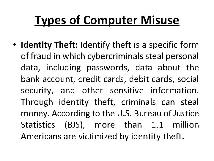Types of Computer Misuse • Identity Theft: Identify theft is a specific form of