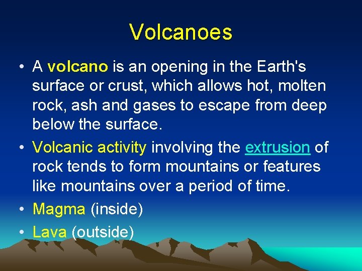 Volcanoes • A volcano is an opening in the Earth's surface or crust, which