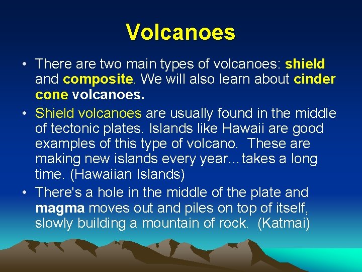 Volcanoes • There are two main types of volcanoes: shield and composite. We will