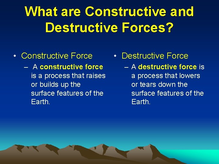 What are Constructive and Destructive Forces? • Constructive Force – A constructive force is