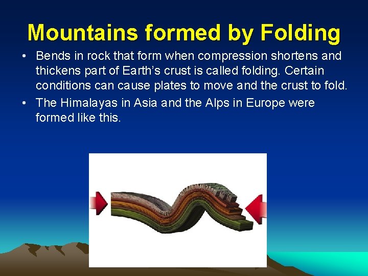 Mountains formed by Folding • Bends in rock that form when compression shortens and