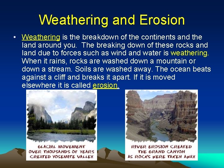 Weathering and Erosion • Weathering is the breakdown of the continents and the land