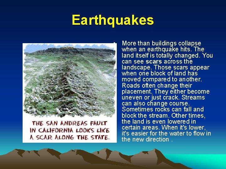 Earthquakes • More than buildings collapse when an earthquake hits. The land itself is