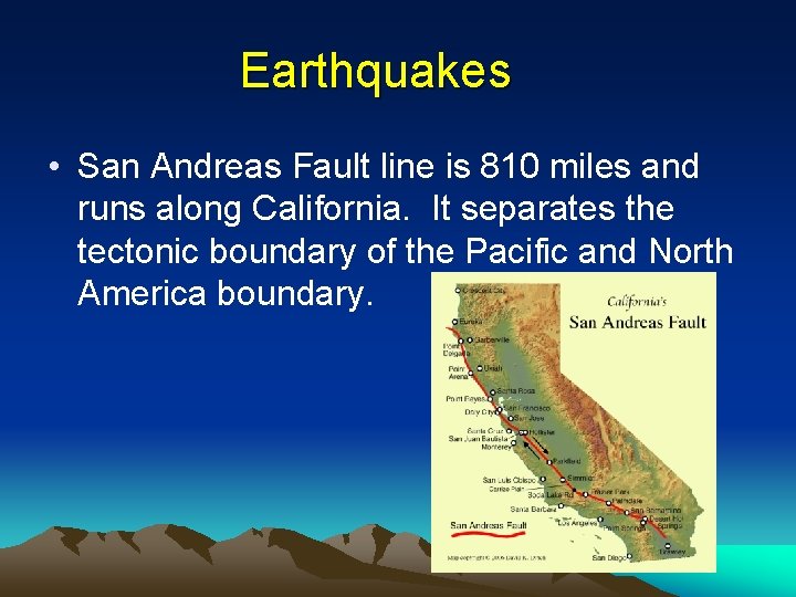 Earthquakes • San Andreas Fault line is 810 miles and runs along California. It