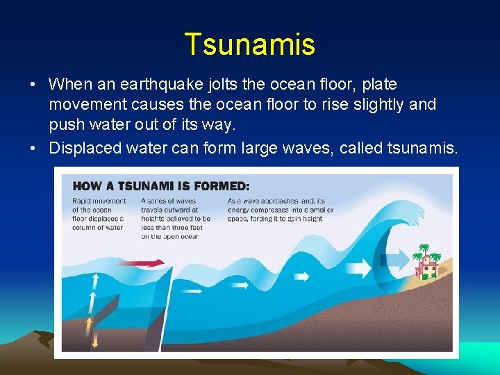 Tsunamis • When an earthquake jolts the ocean floor, plate movement causes the ocean