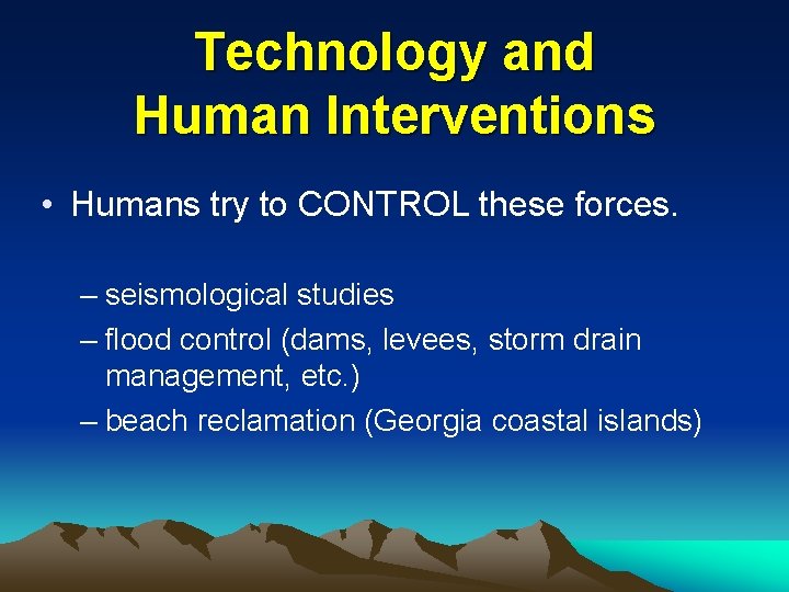 Technology and Human Interventions • Humans try to CONTROL these forces. – seismological studies