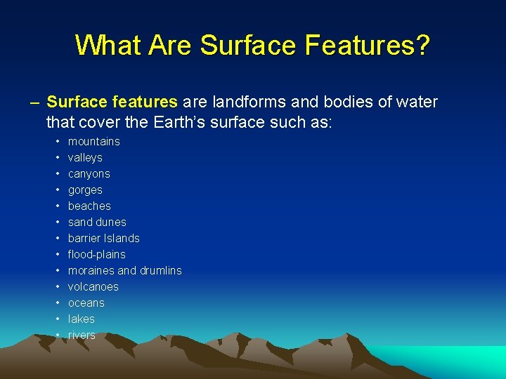 What Are Surface Features? – Surface features are landforms and bodies of water that