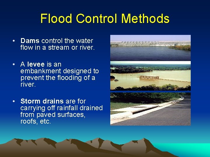 Flood Control Methods • Dams control the water flow in a stream or river.