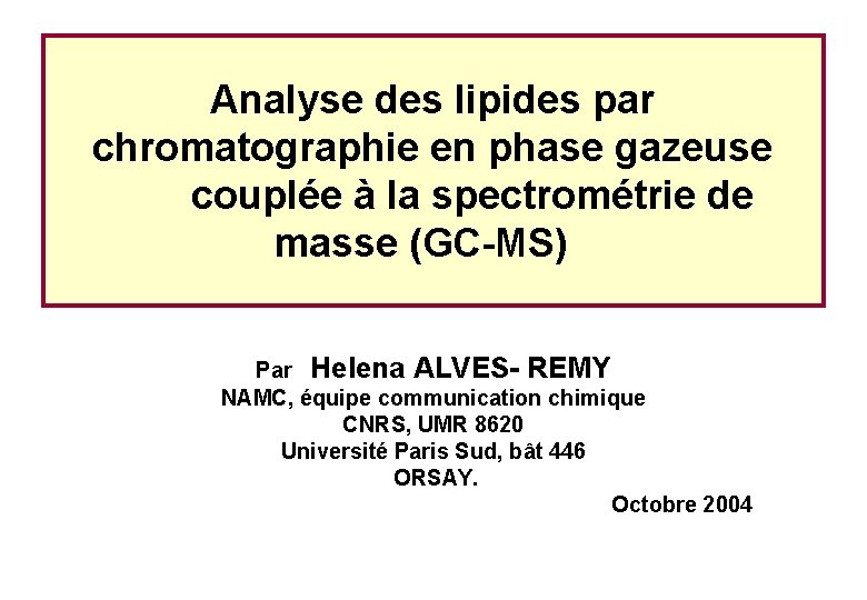 Analyse des lipides par chromatographie en phase gazeuse couplée à la spectrométrie de masse Analyse des lipides par chromatographie en phase gazeuse couplée à la spectrométrie de masse