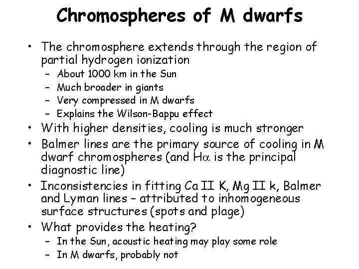 Chromospheres of M dwarfs • The chromosphere extends through the region of partial hydrogen