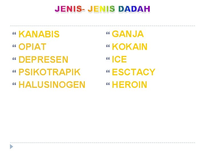 JENIS- JENIS DADAH KANABIS OPIAT DEPRESEN PSIKOTRAPIK HALUSINOGEN GANJA KOKAIN ICE ESCTACY HEROIN 