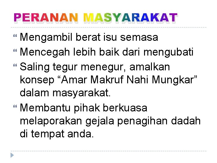 PERANAN MASYARAKAT Mengambil berat isu semasa Mencegah lebih baik dari mengubati Saling tegur menegur,