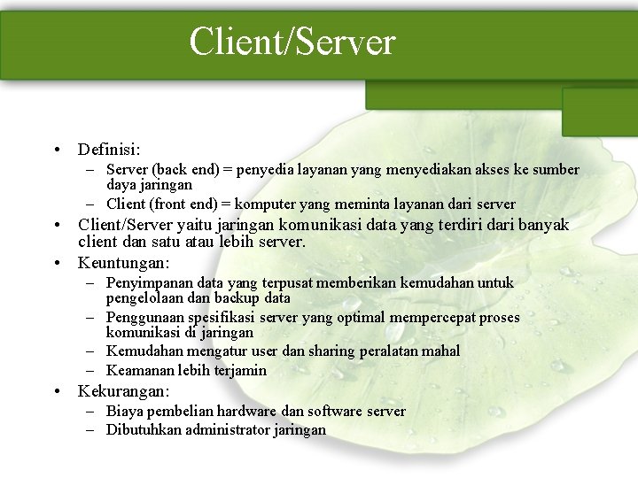 Client/Server • Definisi: – Server (back end) = penyedia layanan yang menyediakan akses ke