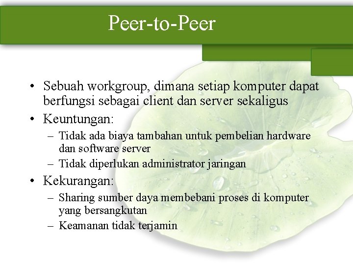 Peer-to-Peer • Sebuah workgroup, dimana setiap komputer dapat berfungsi sebagai client dan server sekaligus