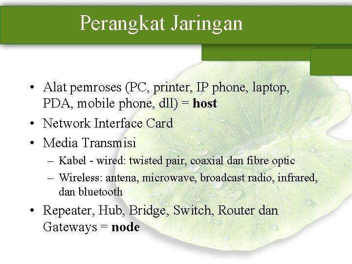 Perangkat Jaringan • Alat pemroses (PC, printer, IP phone, laptop, PDA, mobile phone, dll)