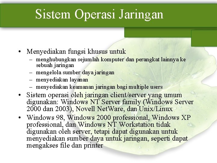 Sistem Operasi Jaringan • Menyediakan fungsi khusus untuk – menghubungkan sejumlah komputer dan perangkat