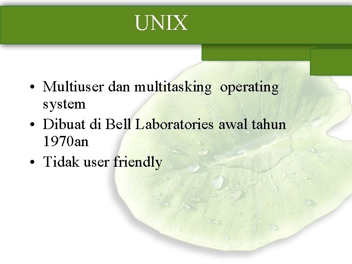 UNIX • Multiuser dan multitasking operating system • Dibuat di Bell Laboratories awal tahun