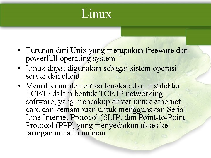 Linux • Turunan dari Unix yang merupakan freeware dan powerfull operating system • Linux