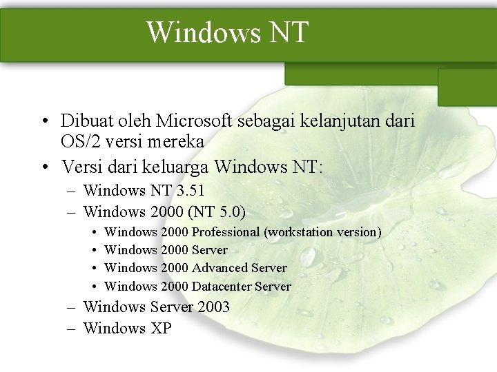 Windows NT • Dibuat oleh Microsoft sebagai kelanjutan dari OS/2 versi mereka • Versi