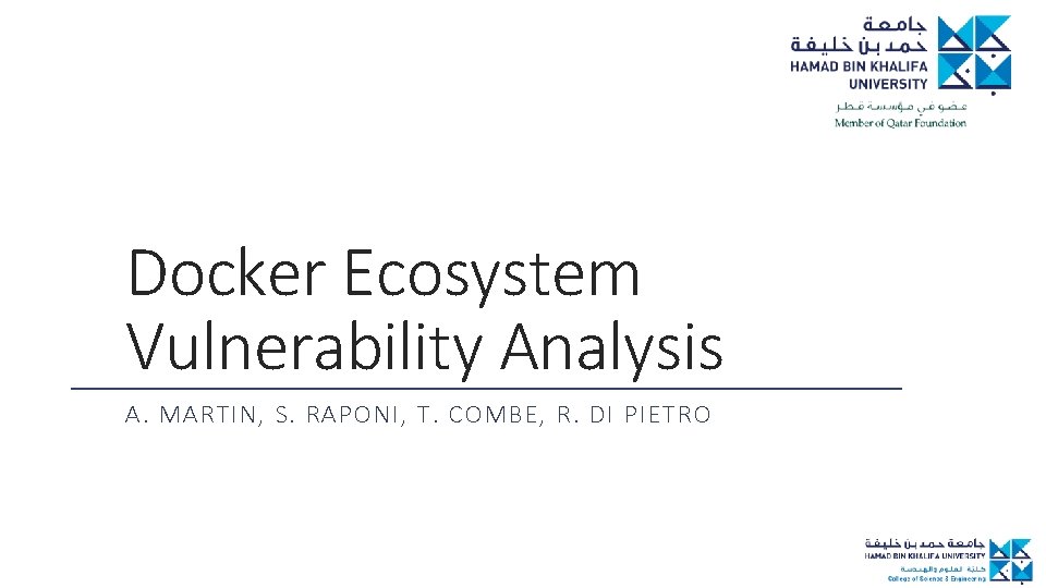 Docker Ecosystem Vulnerability Analysis A. MARTIN, S. RAPONI, T. COMBE, R. DI PIETRO 
