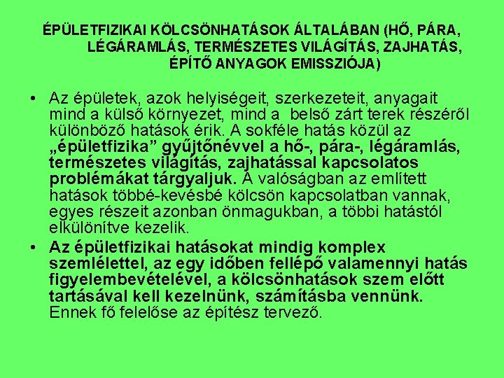 ÉPÜLETFIZIKAI KÖLCSÖNHATÁSOK ÁLTALÁBAN (HŐ, PÁRA, LÉGÁRAMLÁS, TERMÉSZETES VILÁGÍTÁS, ZAJHATÁS, ÉPÍTŐ ANYAGOK EMISSZIÓJA) • Az