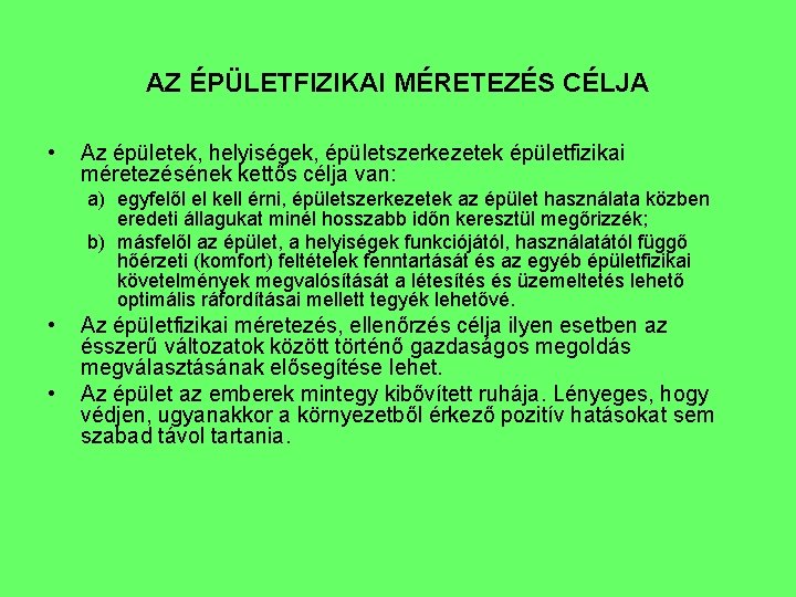 AZ ÉPÜLETFIZIKAI MÉRETEZÉS CÉLJA • Az épületek, helyiségek, épületszerkezetek épületfizikai méretezésének kettős célja van: