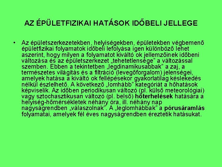 AZ ÉPÜLETFIZIKAI HATÁSOK IDŐBELI JELLEGE • Az épületszerkezetekben, helyiségekben, épületekben végbemenő épületfizikai folyamatok időbeli