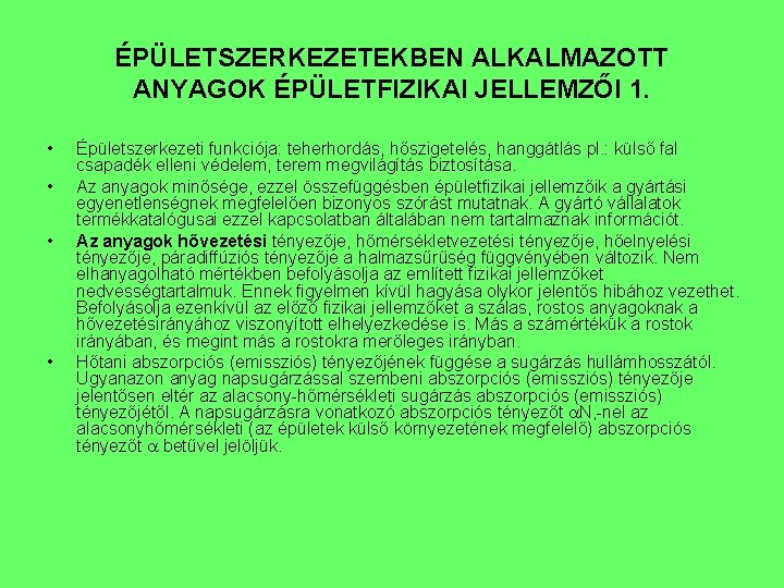 ÉPÜLETSZERKEZETEKBEN ALKALMAZOTT ANYAGOK ÉPÜLETFIZIKAI JELLEMZŐI 1. • • Épületszerkezeti funkciója: teherhordás, hőszigetelés, hanggátlás pl.