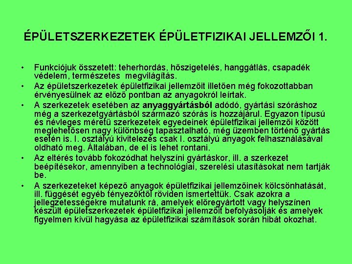 ÉPÜLETSZERKEZETEK ÉPÜLETFIZIKAI JELLEMZŐI 1. • • • Funkciójuk összetett: teherhordás, hőszigetelés, hanggátlás, csapadék védelem,