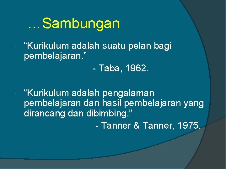 …Sambungan “Kurikulum adalah suatu pelan bagi pembelajaran. ” - Taba, 1962. “Kurikulum adalah pengalaman