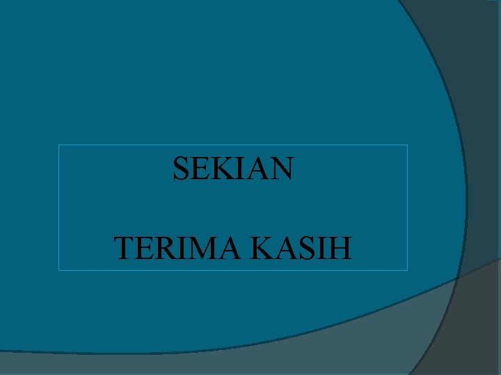 SEKIAN TERIMA KASIH 