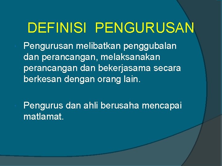 DEFINISI PENGURUSAN Pengurusan melibatkan penggubalan dan perancangan, melaksanakan perancangan dan bekerjasama secara berkesan dengan