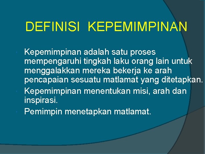 DEFINISI KEPEMIMPINAN Kepemimpinan adalah satu proses mempengaruhi tingkah laku orang lain untuk menggalakkan mereka