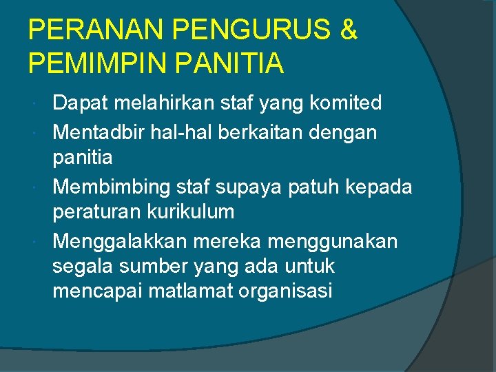 PERANAN PENGURUS & PEMIMPIN PANITIA Dapat melahirkan staf yang komited Mentadbir hal-hal berkaitan dengan
