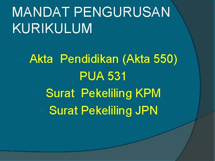 MANDAT PENGURUSAN KURIKULUM Akta Pendidikan (Akta 550) PUA 531 Surat Pekeliling KPM Surat Pekeliling