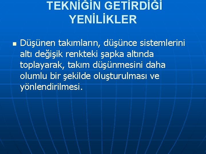 TEKNİĞİN GETİRDİĞİ YENİLİKLER n Düşünen takımların, düşünce sistemlerini altı değişik renkteki şapka altında toplayarak,