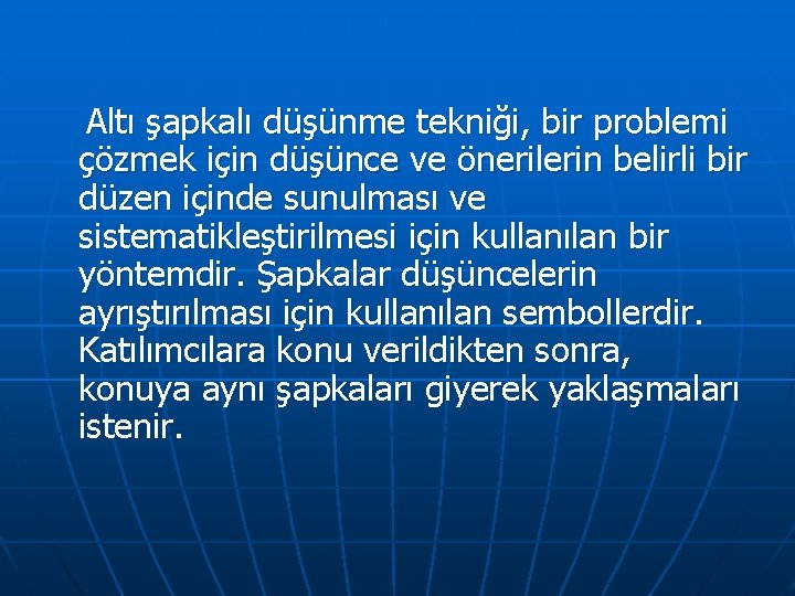 Altı şapkalı düşünme tekniği, bir problemi çözmek için düşünce ve önerilerin belirli bir düzen