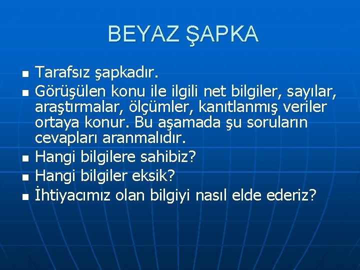 BEYAZ ŞAPKA n n n Tarafsız şapkadır. Görüşülen konu ile ilgili net bilgiler, sayılar,