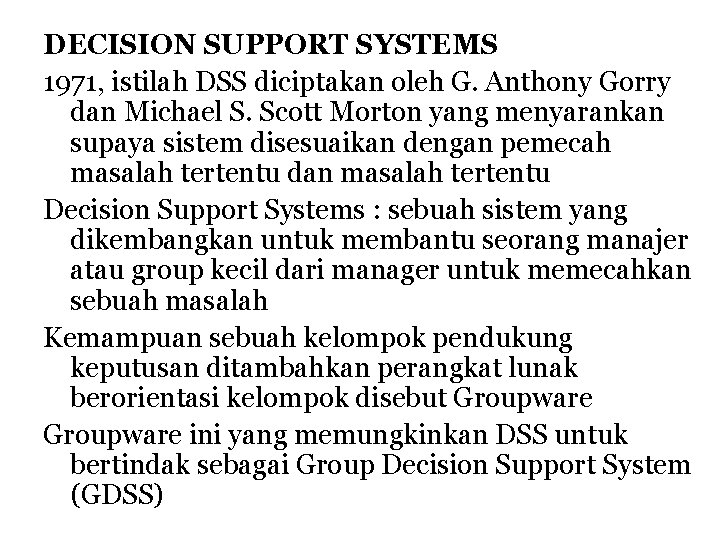 DECISION SUPPORT SYSTEMS 1971, istilah DSS diciptakan oleh G. Anthony Gorry dan Michael S.