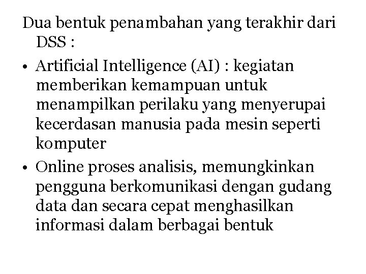 Dua bentuk penambahan yang terakhir dari DSS : • Artificial Intelligence (AI) : kegiatan