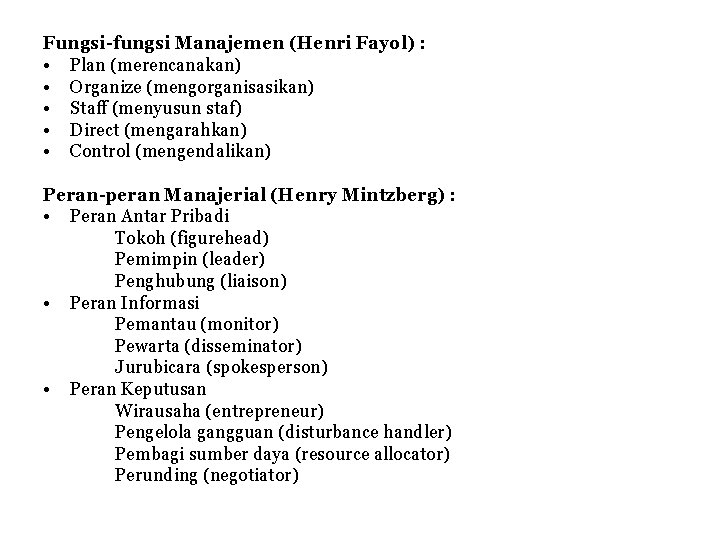 Fungsi-fungsi Manajemen (Henri Fayol) : • Plan (merencanakan) • Organize (mengorganisasikan) • Staff (menyusun